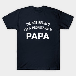 Fathers Day Gift - Papa Shirt | I'm Not Retired I'm a Professional Papa Mens T Shirt Anniversary Gift Husband Shirt Papa Gift Dad T-shirt T-Shirt